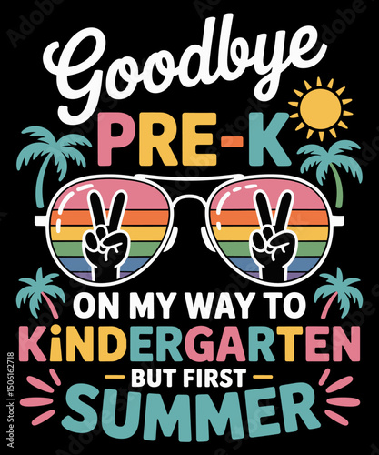 Goodbye Pre-K Last Day Of School On My Way To Kindergarten
