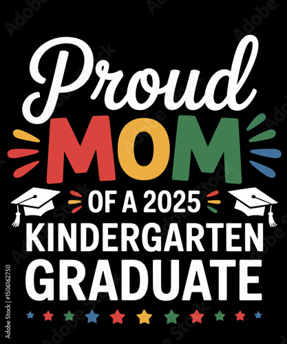 Funny Proud Mom of a Class of 2025 Kindergarten Graduate