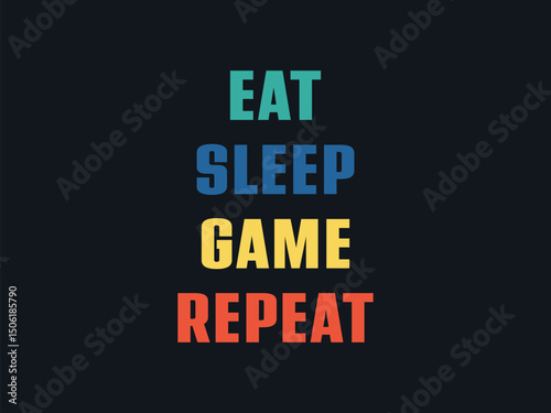 Eat sleep game repeat colourful bold typography t-shirt design for gamer lifestyle and game lovers