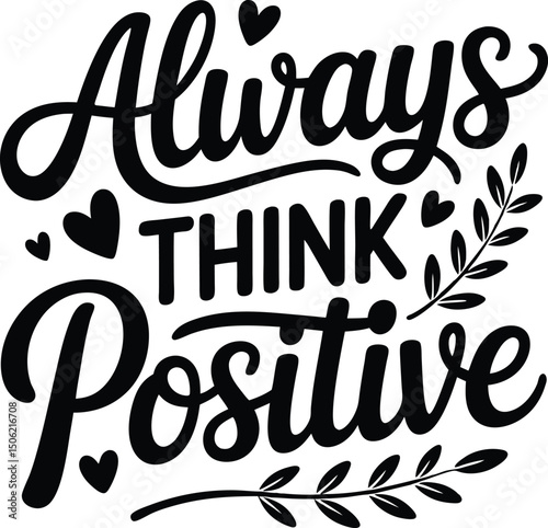 Inspiring vactor design featuring the text always think positive embellished with hearts and floral elements