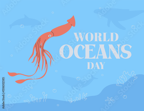 World Oceans day background. Vector illustration of a beautiful blue sea background with waves, bubbles, corals, colossal squid. World oceans day inscription.