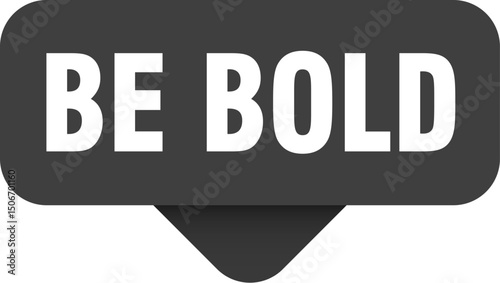 be bold sticker. be bold sign on transparent background