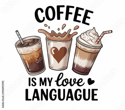 Fun Coffee Quote Illustration – Coffee Is My Love Language with Iced and Whipped Cream Drinks