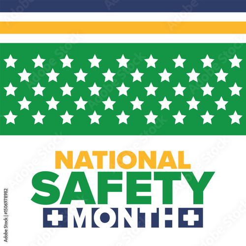 National Safety Month in June. Annual month-long celebrated in United States. Warning of unintentional injuries at work, at home, on the road. Safety concept. Poster, card, banner and background