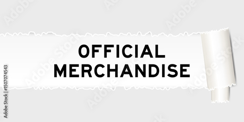 Ripped gray paper background that have word official merchandise under torn part