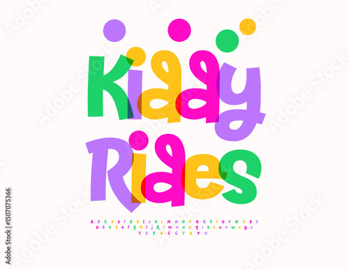 Vector Playful badge Kiddy Rides. Children Colorful Font. Festive Joyful Alphabet Letters and Numbers set.