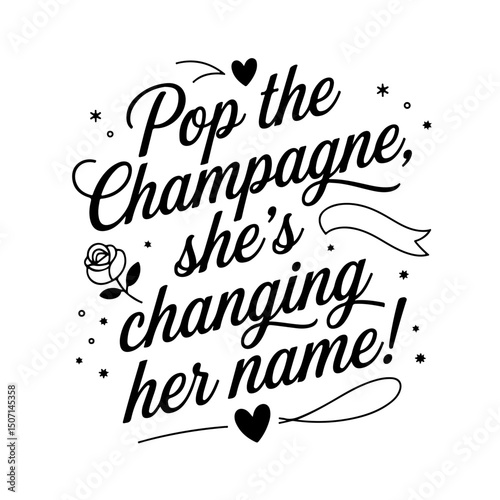 Pop the Champagne, She's Changing Her Name!. Bridal Party Quotes Vector Design Isolated on White Background