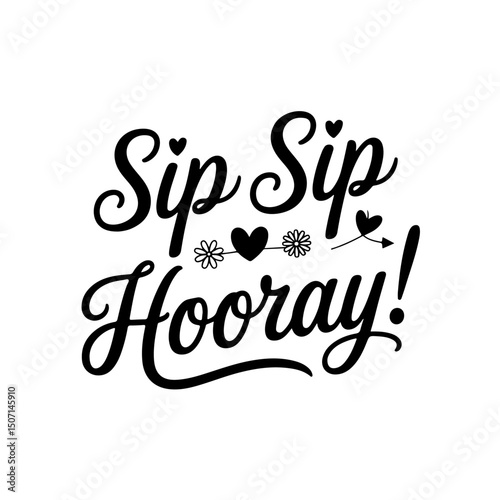 Sip Sip Hooray!. Bridal Party Quotes Vector Design Isolated on White Background