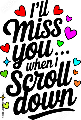 Handwritten Typography T-Shirt Design – ‘I’ll Miss You … When I Scroll Down’ Humorous Social Media Quote Vector