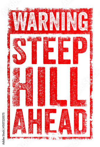 Warning: Steep Hill Ahead - sign alerts drivers that a steep uphill or downhill grade is approaching, text concept stamp