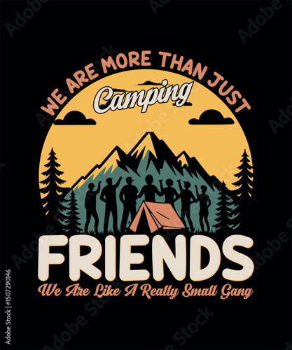 Camping Friends, We Are More Than Just Camping We Are Like A Really Small Gang