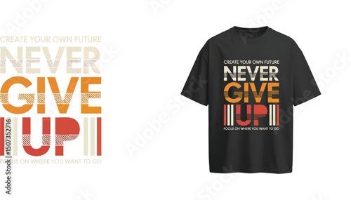 Never Give Up T-Shirt Design - Create Your Own Future Motivation