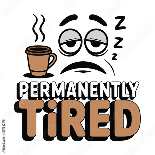 Permanently Tired Sleepy Eyes Coffee T Shirt Design