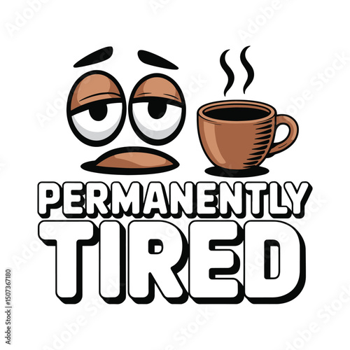 Permanently Tired Coffee Sleepy Face T Shirt Design