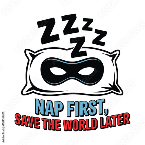 Nap First Save The World Later Sleep Mask T Shirt Design