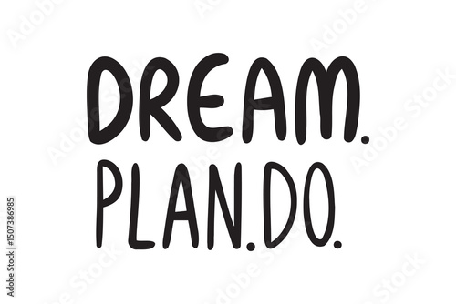 Dream. plan. do. hand drawn doodle lettering poster phrase. Dream, plan, do text quote, handwritten words and comic letters. motivational and inspirational message