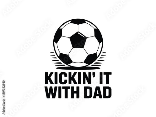 Kickin it with dad soccer ball father son design