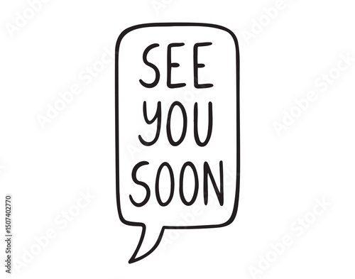 see you soon speech bubble hand drawn doodle lettering poster phrase. goodbye, bye text. see you soon text quote, handwritten words and comic letters 