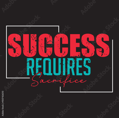 Success Requires Sacrifice – Motivational Typography Design for Achievers and Dreamers