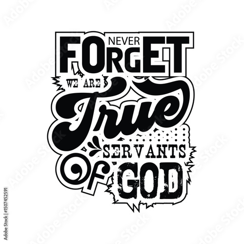 Never forget we are true servants of God typography design 