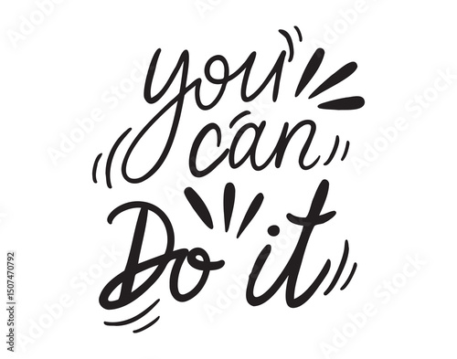 You can do it handwritten doodle lettering phrase or quote. You can do it message saying text. Hand drawn print clipart.
