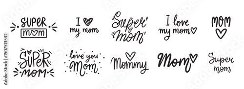 Best Mom, Mom I love you, I love my mom and super mom handwritten doodle lettering phrase or quote. message saying text. Hand drawn print clipart.