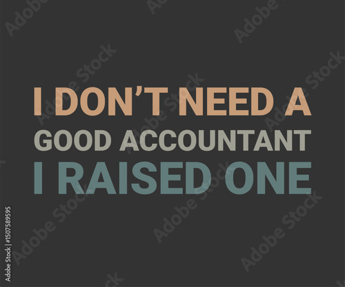 I don't need a good accountant i raised one