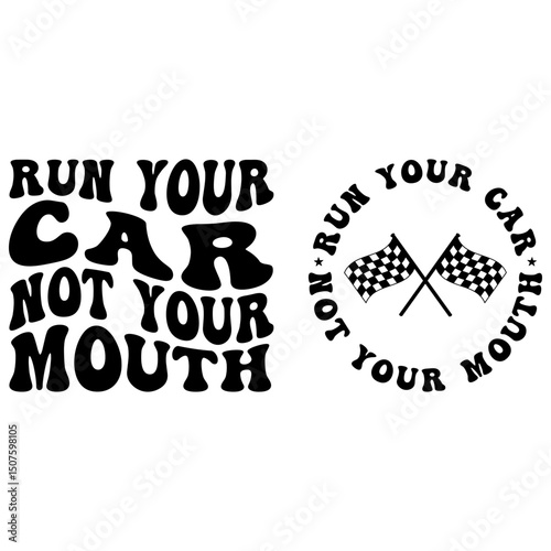 Run Your Car Not Your Mouth Typography Design