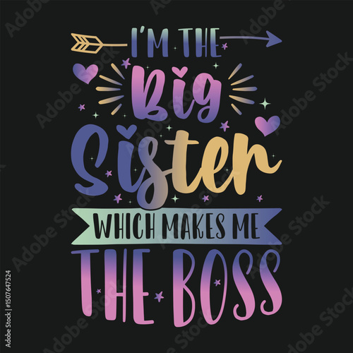  I'm The Big Sister Which Makes Me The Boss Funny Sibling T Shirt Design