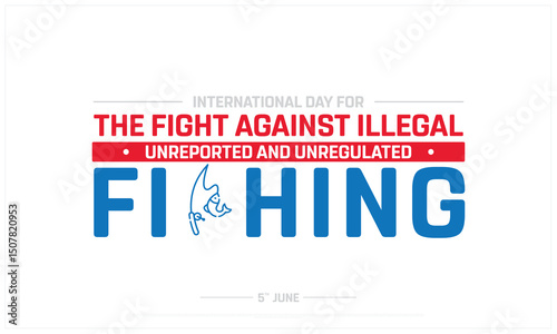 International day for the fight against illegal, unreported and unregulated fishing, Typographic design of International day against illegal fishing, Fight against unreported fishing