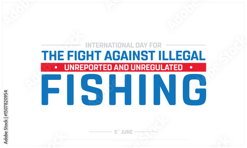 International day for the fight against illegal, unreported and unregulated fishing, Typographic design of International day against illegal fishing, Fight against unreported fishing