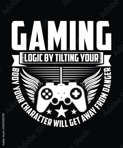 GAMING LOGIC BY TILTING YOUR BODY YOUR CHARACTER WILL GET AWAY FROM DANGER TSHIRT DESIGN