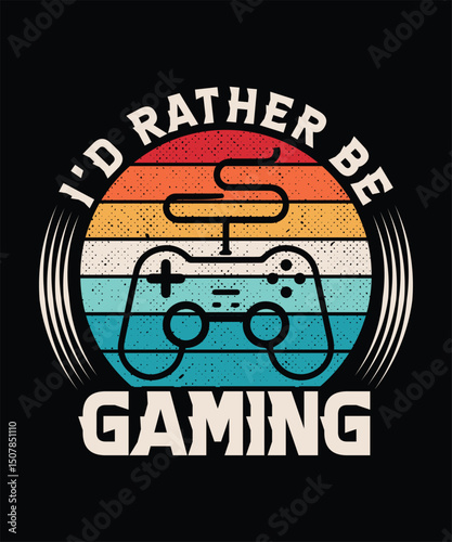 I'D RATHER BE GAMING TSHIRT DESIGN