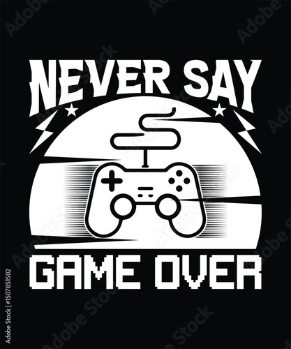 NEVER SAY GAME OVER TSHIRT DESIGN