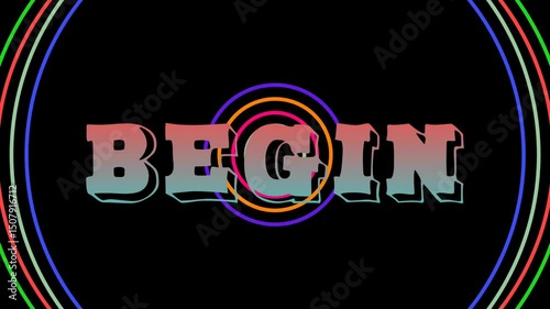 Pop up animation of BEGIN text on background Animation of flashing colorful circle lines