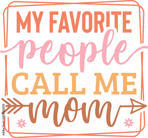 My Favorite People Call Me Mom
