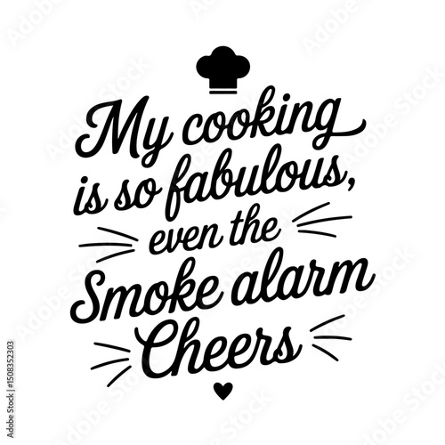 My Cooking is So Fabulous, Even the Smoke Alarm Cheers. Funny Kitchen Quotes Vector Design Isolated on White Background