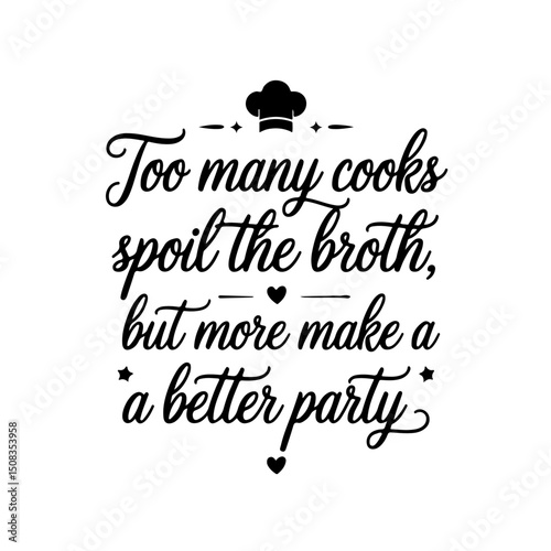Too Many Cooks Spoil the Broth, But More Make a Better Party. Funny Kitchen Quotes Vector Design Isolated on White Background