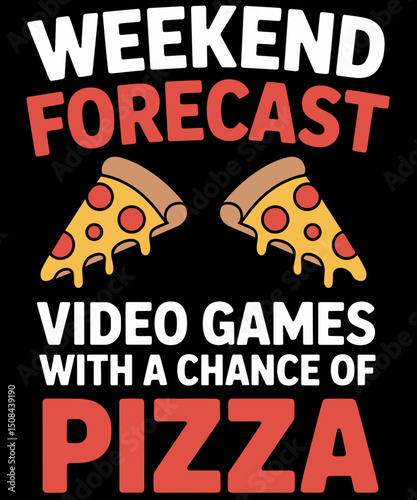 Weekend Forecast Video Games funny pizza lover