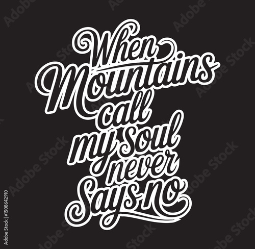 This minimalist black and white typography design beautifully features the inspiring quote, "When mountains call, my soul never says no." It captures the spirit of wanderlust and the magnetic