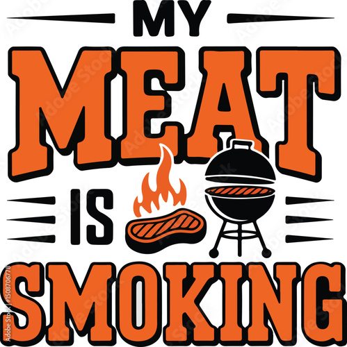 my meat is smoking BBQ t- shirt design