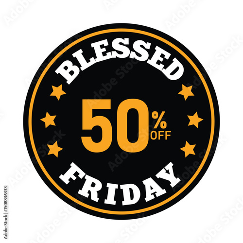 Design showcases a circular logo emphasizing a 50 percent discount for Blessed Friday. The color scheme combines black and orange, accented with stars, making it ideal for promotional use.