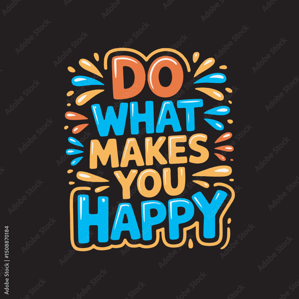 Obraz premium Do What Makes You Happy Motivational Quote Design,Positive Quote Typography Do What Makes You Happy,Colorful Hand Drawn Inspirational Text Design,Do What Makes You Happy Cartoon Style Lettering