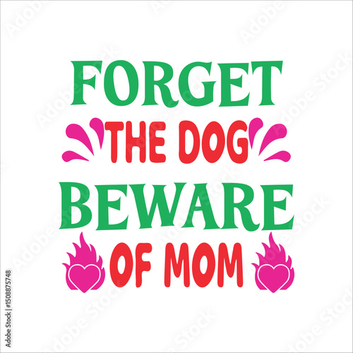 Forget the dog be ware of mom