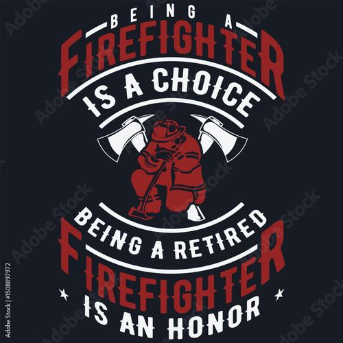 Being A Firefighter Is A Choice Being A Retired Is An Honor T-Shirt