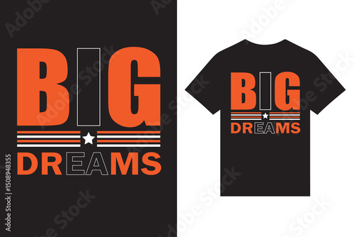 big dreams typography t shirt design vectors, typography t shirt design vectors, colorful typography t shirt design vectors, custom typography t shirt design, best typography t shirt design.