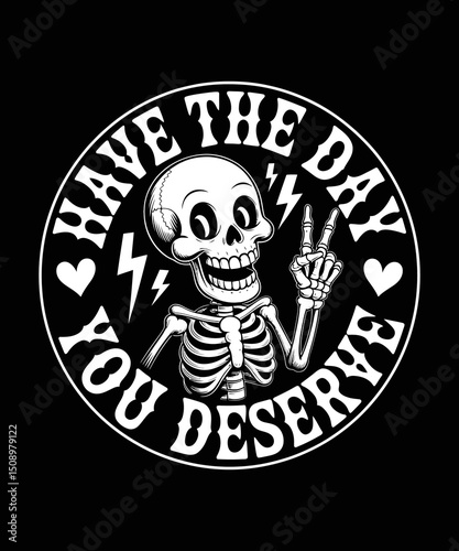Have The Day You Deserve T-shirt Design, skeleton svg,peace sign svg,peace skeleton svg, Skeleton Svg, Funny Quotes Svg, 