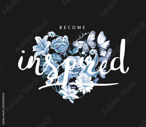 become inspired calligraphy slogan on blue flower bouquet heart shape vector illustration created by hand drawn