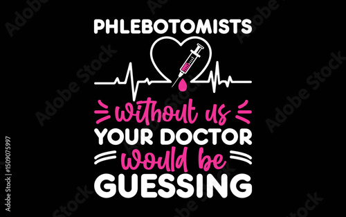 Phlebotomist Tech Technician t-shirt quotes svg design