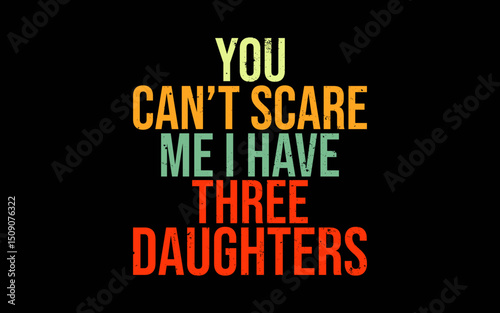 You Can't Scare Me I Have Three Daughters Funny Dad t-shirt quotes svg design
